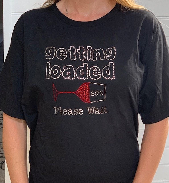 Wine Lovers t-shirts, Rhinestone Bling Wine Shirt Getting Loaded, Classy Wine shirt - Wine saying shirt Free Shipping