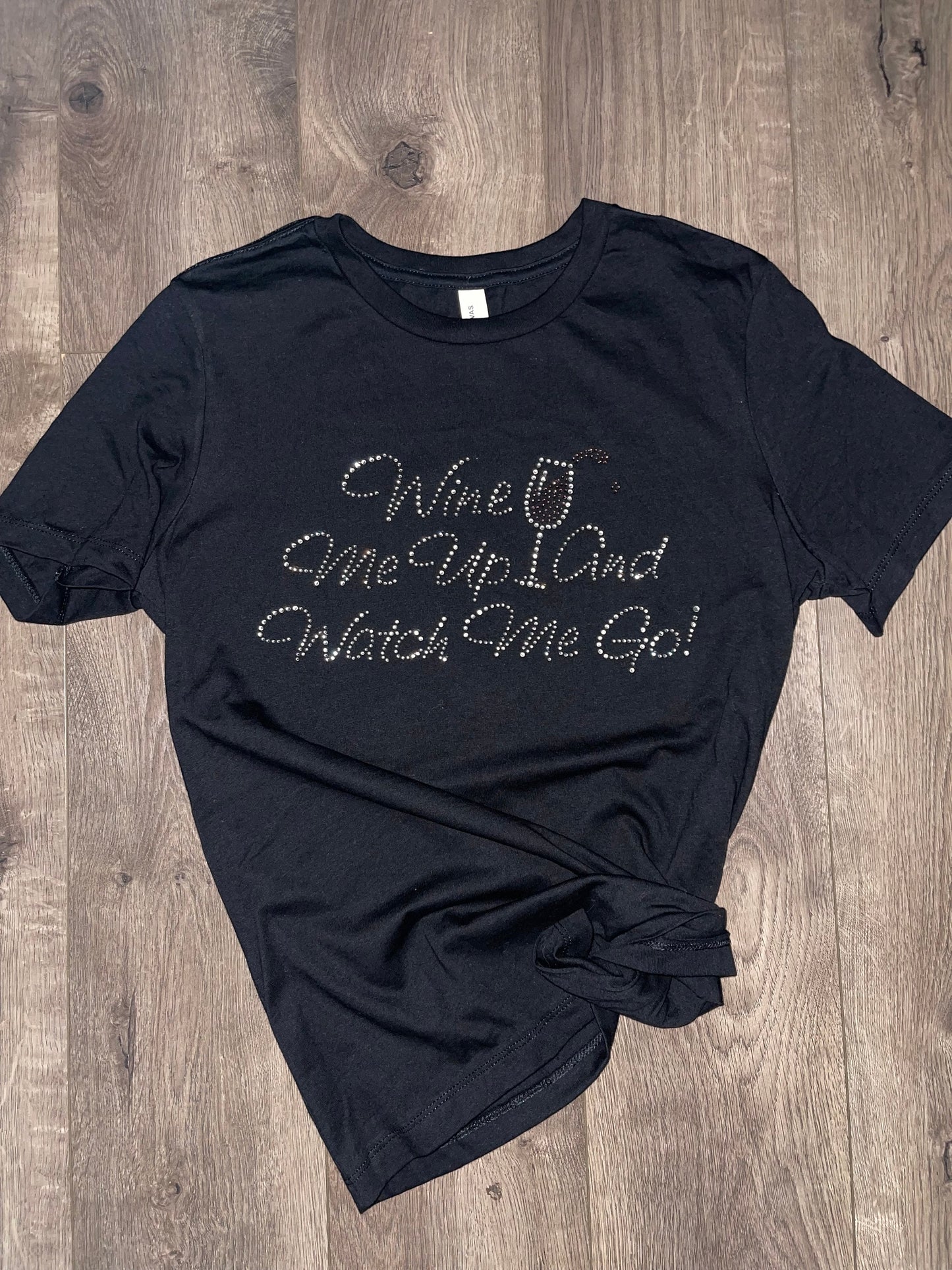 Wine Lovers t-shirts, {Rhinestone Bling} {Wine Me Up And Watch Me Go} Classy Wine shirt